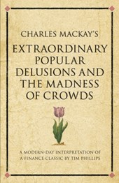 Charles Mackay's Extraordinary Popular Delusions and the Madness of Crowds