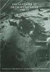 Excavations at Dryslwyn Castle 1980-1995 - Chris Caple - 9781905981885
