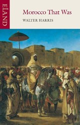 Morocco That Was - Walter B. Harris - 9781906011062