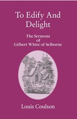 To To Edify and Delight: The Sermons of Gilbert White of Selbourne - Louis Coulson - 9781906113377