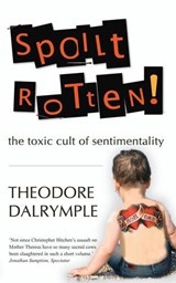 Spoilt Rotten | Theodore Dalrymple | 