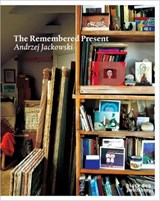 Remembered Present: Andrzej Jackowski - Timothy Hyman ; Gabriel Josopovici ; Michael Tucker - 9781906155889