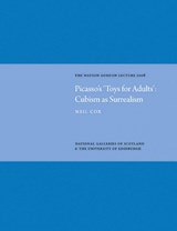 Picasso's 'Toys for Adults' Cubism as Surrealism: Watson Gordon Lecture 2008 - Neil Cox - 9781906270261