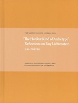 Hardest Kind of Archetype: Reflections on Roy Lichetenstein - Hal Foster - 9781906270384