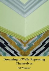Dreaming of Walls Repeating Themselves - Pat Winslow - 9781906285036