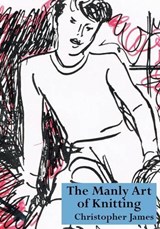 The Manly Art of Knitting - James Christopher - 9781906285166
