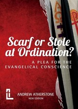 Scarf or Stole at Ordination? - Andrew Atherstone - 9781906327859