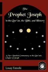 The Prophet Joseph in the Quran, the Bible and History - FATOOHI,  Louay - 9781906342005
