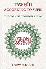 Tawhid According to Sufis - Fatoohi Louay - 9781906342586