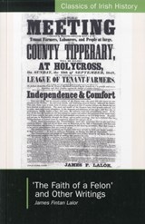 The Faith of a Felon and Other Writings - James Fintan Lalor - 9781906359263