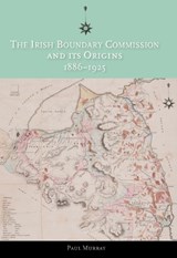 The Irish Boundary Commission and Its Origins 1886-1925 - MURRAY,  Paul - 9781906359614