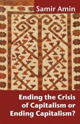 Ending the Crisis of Capitalism or Ending Capitalism? - Samir Amin - 9781906387808