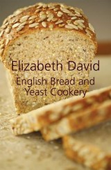 English Bread and Yeast Cookery - Elizabeth David - 9781906502874