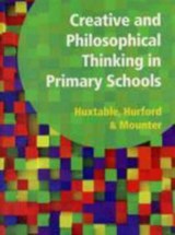 Creative and Philosophical Thinking in Primary School - Marie Huxtable ; Rosalind Hurford ; Joy Mounter ; Barbara Maines ; George Robinson - 9781906517090