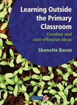 Learning Outside the Primary Classroom - Shonette Bason ; Barbara Maines ; George Robinson - 9781906517182