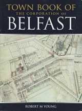 Town Book of Belfast - YOUNG,  Robert M - 9781906578251