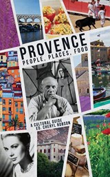 Provence:People, Places, Food - Cheryl Robson ; Martin J. Gilbert ; Anna Laura Festa - 9781906582333