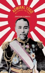 Admiral Togo - Nelson of the East - Jonathan Clements - 9781906598624