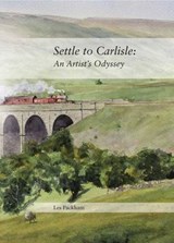 Settle to Carlisle: An Artist's Odyssey - PACKHAM,  Les - 9781906600921