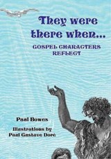 They Were There When...Gospel Characters Reflect - Paul Bowes - 9781906632182