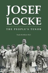 Josef Locke The People's Tenor - Nuala McAllister Hart - 9781906689742