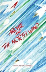 Archie and the North Wind - Angus Peter Campbell - 9781906817381