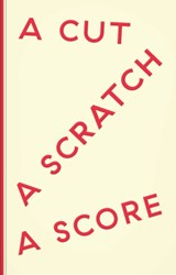A Cut a Scratch a Score - Levi R. Bryant ; John Dummett ; Sophia Yadong Hao ; Ajay Hothi ; Lisa Le Feuvre ; Christina Manning Lebek ; Robin McKay ; Christopher Townsend - 9781906832223