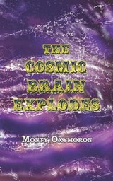 The Cosmic Brain Explodes: (a Neo-Gnostic Treatise on 'The Eternal Truth') - Andrew Phillip Smith - 9781906834449
