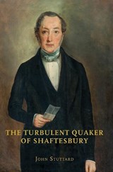 The Turbulent Quaker of Shaftesbury - STUTTARD,  John - 9781906978631
