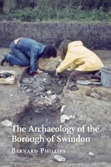 The Archaeology of the Borough of Swindon - PHILLIPS,  Bernard - 9781906978747