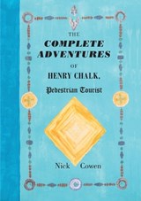 The Complete Adventures of Henry Chalk, Pedestrian Tourist - Nick Cowen - 9781906978891