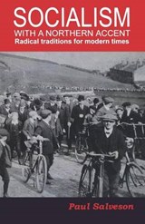Socialism with a Northern Accent - Paul Salveson - 9781907103391