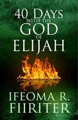 40 Days with the God of Elijah - Ifeoma R. Fiiriter - 9781907143045