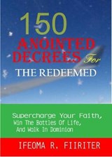 150 Anointed Decrees For The Redeemed - Ifeoma R. Fiiriter - 9781907143304