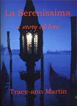 La Serenissima ~ a story of love - Tracy-ann Martin - 9781907242465