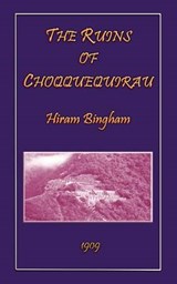 The Ruins of Choqquequirau - Hiram Bingham - 9781907256820