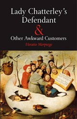Lady Chatterley's Defendant & Other Awkward Customers - Horatio J. Morpurgo - 9781907352034