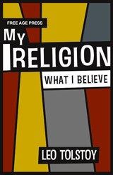 My Religion - What I Believe - Leo Tolstoy - 9781907355233