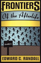 Frontiers of the Afterlife - Edward C. Randall - 9781907355301