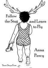 Follow the Stag and Learn to Fly - Anna Percy - 9781907375330