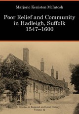 Poor Relief and Community in Hadleigh  Suffolk  1547-1600 - MCINTOSH,  Marjorie Keniston - 9781907396922