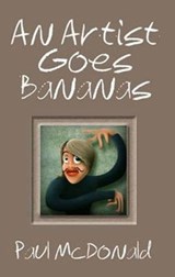 An Artist Goes Bananas - Paul McDonald - 9781907401688