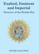 Exalted, Eminent & Imperial. Honours of the British Raj - GALLOWAY,  Peter - 9781907427336