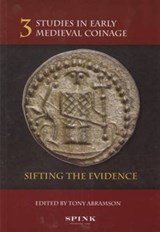 Studies in Early Medieval Coinage 3: Sifting the Evidence - Tony Abramson - 9781907427350