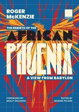 The Rebirth of the African Phoenix A View from Bablyon - Roger Mckenzie - 9781907464799