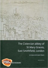 The Cistercian abbey of St Mary Graces, East Smithfield, London - Ian Grainger ; Christopher Phillpotts - 9781907586026