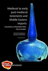 Medieval to early post-medieval tenements and Middle Eastern imports - Ken Pitt ; Lyn Blackmore ; Tony Dyson ; Rachel Tyson - 9781907586163