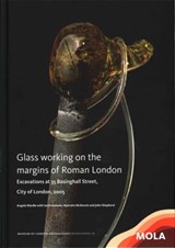 Glass working on the margins of Roman London - Angela Wardle ; Ian Freestone ; Malcolm MacKenzie ; John Shepherd - 9781907586330