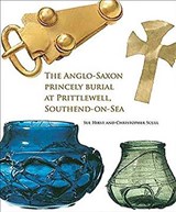 The Anglo-Saxon Princely Burial at Prittlewell, Southend-on-Sea - Sue Hirst ; Christopher Scull - 9781907586477