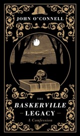 The Baskerville Legacy: A Confession - John O'Connell - 9781907595462